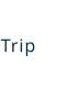 Trip