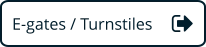 E-gates / Turnstiles