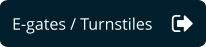 E-gates / Turnstiles