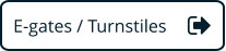 E-gates / Turnstiles