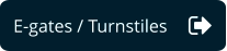 E-gates / Turnstiles